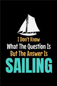 I Don't Know What The Question Is But The Answer Is Sailing