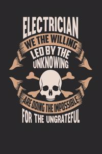 Electrician We The Willing Led By The Unknowing Are Doing The Impossible For The Ungrateful