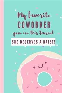 My Favorite Coworker Gave Me This Journal She Deserves a Raise!: Office Lined Blank Notebook Journal With Funny Sayings for Women. Donut Cover