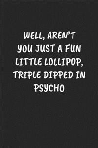 Well, Aren't You Just A Fun Little Lollipop, Triple Dipped In Psycho