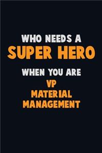 Who Need A SUPER HERO, When You Are VP Material Management