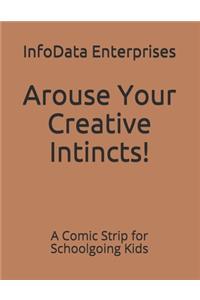 Arouse Your Creative Intincts!