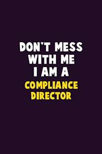 Don't Mess With Me, I Am A Compliance Director