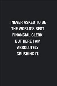 I Never Asked To Be The World's Best Financial Clerk