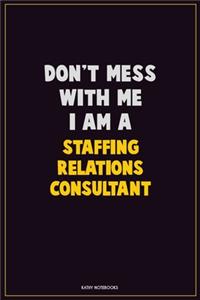 Don't Mess With Me, I Am A Staffing Relations Consultant