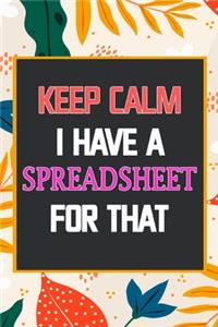 Keep Calm I Have A Spreadsheet For That