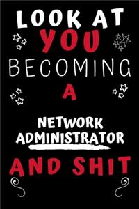 Look At You Becoming A Network Administrator And Shit!