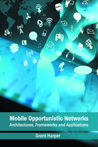 Mobile Opportunistic Networks: Architectures, Frameworks and Applications
