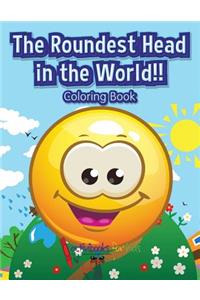 Roundest Head in the World!! Coloring Book