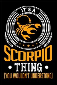 It's A Scorpio Thing (You Wouldn't Understand): 100 page 6 x 9 Weekly journal to jot down your ideas and notes