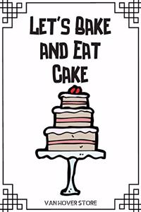 Let's Bake and Eat Cake