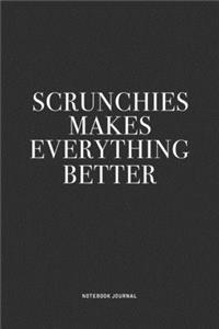 Scrunchies Makes Everything Better