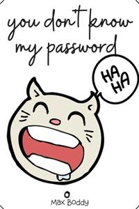 you don't know my password haha