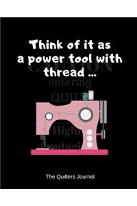 Think of it as a power tool with thread ...