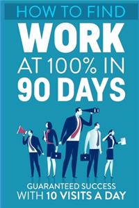 How to find work at 100% in 90 days