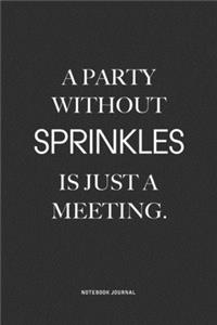 A Party Without Sprinkles Is Just A Meeting