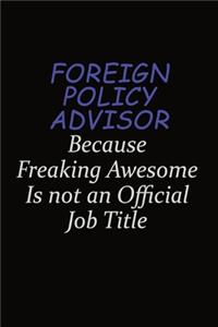 Foreign Policy Advisor Because Freaking Awesome Is Not An Official Job Title