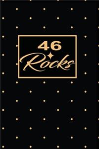 46 Rocks: 46th fourty-sixth Birthday Gift for Women fourty six year old daughter, son, boyfriend, girlfriend, men, wife and husband, cute and funny blank line