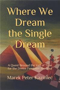 Where We Dream the Single Dream