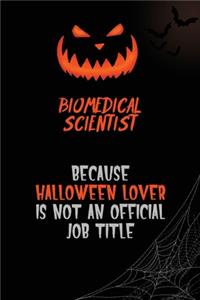 Biomedical Scientist Because Halloween Lover Is Not An Official Job Title