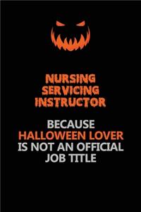 Nursing servicing instructor Because Halloween Lover Is Not An Official Job Title