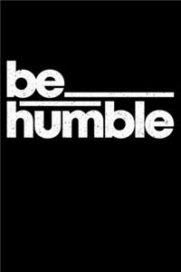 Be Humble