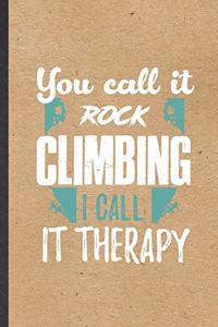 You Call It Rock Climbing I Call It Therapy
