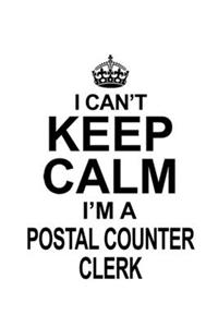I Can't Keep Calm I'm A Postal Counter Clerk