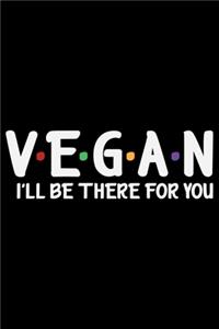 Vegan I'll Be There For You