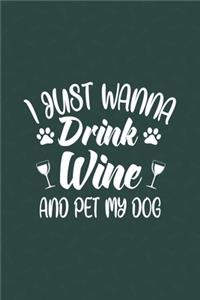 I Just Wanna Drink Wine And Pet My Dog