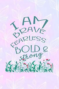 I Am Brave Fearless Bold & Strong