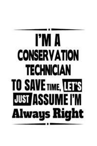 I'm A Conservation Technician To Save Time, Let's Assume That I'm Always Right