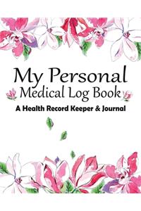 My Personal Medical Log Book / A Health Record Keeper & Journal