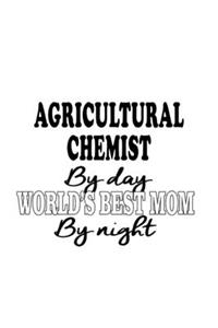 Agricultural Chemist By Day World's Best Mom By Night