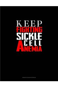 Keep Fighting Sickle Cell Anemia