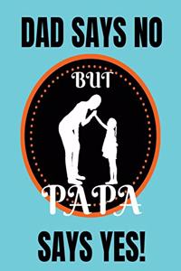 Dad says no but papa says yes
