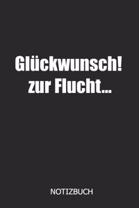 Glückwunsch! Zur Flucht... Notizbuch