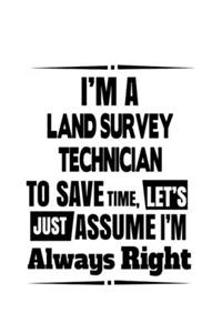 I'm A Land Survey Technician To Save Time, Let's Assume That I'm Always Right