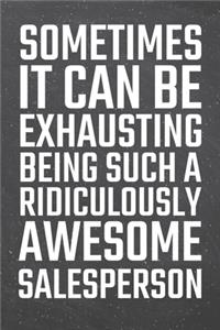 Sometimes it can be Exhausting being such a Ridiculously Awesome Salesperson
