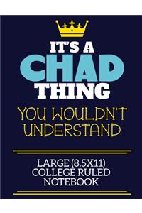 It's A Chad Thing You Wouldn't Understand Large (8.5x11) College Ruled Notebook: A cute book to write in for any book lovers, doodle writers and budding authors!