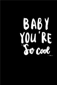 Baby You're So Cool