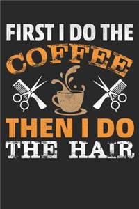 First I drink the Coffee, then i do the Hair
