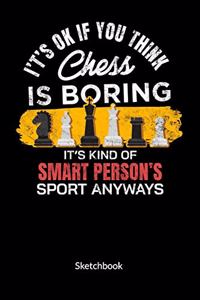 It´s ok if you think chess is boring. It´s kind of smart person´s sport anyway. Sketchbook