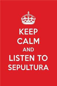 Keep Calm and Listen to Sepultura: Sepultura Designer Notebook
