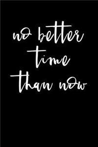 No Better Time Than Now