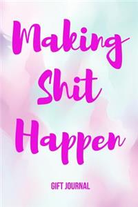 Making Shit Happen Gift Journal: The Best Motivational Notebook Gift for Women, 6 X 9 Inch; 15.24 X 22.86 CM, with Inspirational Quotes to Motivate Success & Happiness