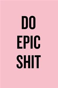 Do Epic Shit
