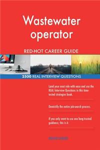 Wastewater operator RED-HOT Career Guide; 2500 REAL Interview Questions
