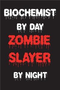 Biochemist By Day Zombie Slayer By Night