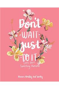 Don't wait Just do it